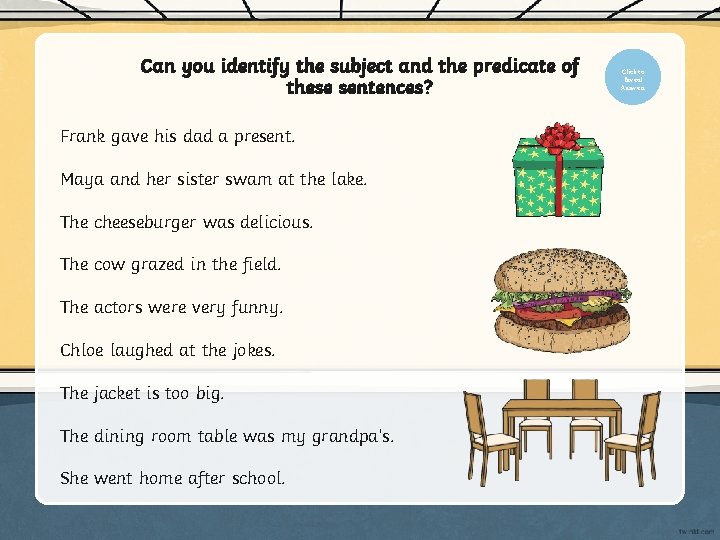 Can you identify the subject and the predicate of these sentences? Frank gave his