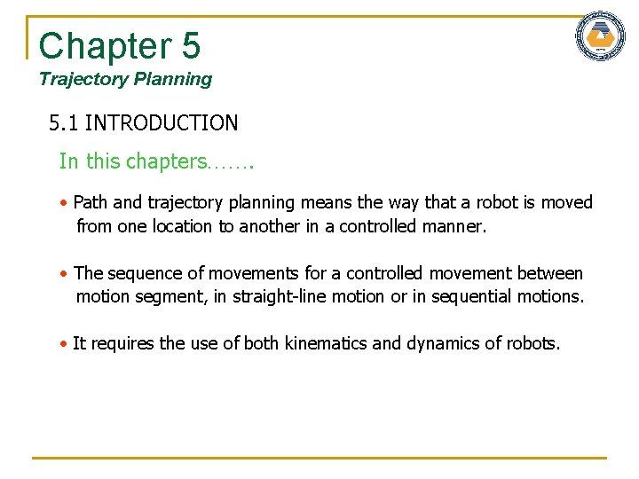 Chapter 5 Trajectory Planning 5. 1 INTRODUCTION In this chapters……. Path and trajectory planning