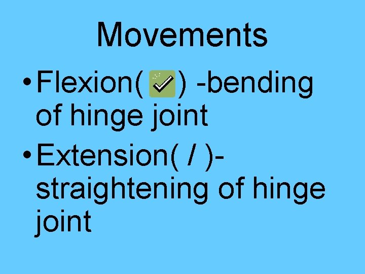 Movements • Flexion( ) -bending of hinge joint • Extension( / )straightening of hinge
