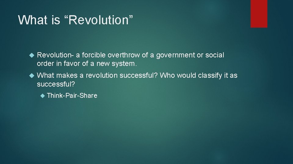 What is “Revolution” Revolution- a forcible overthrow of a government or social order in