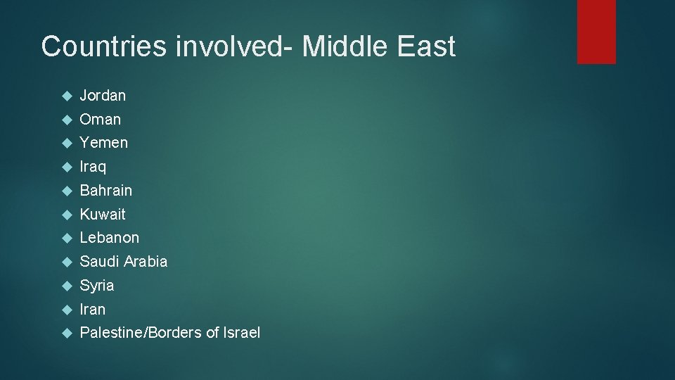 Countries involved- Middle East Jordan Oman Yemen Iraq Bahrain Kuwait Lebanon Saudi Arabia Syria