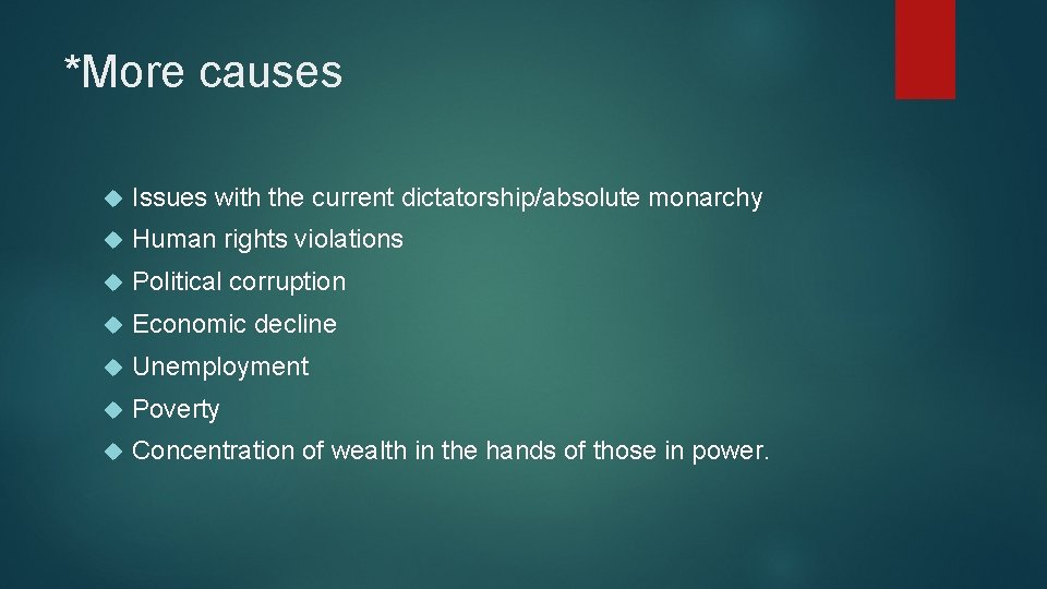 *More causes Issues with the current dictatorship/absolute monarchy Human rights violations Political corruption Economic