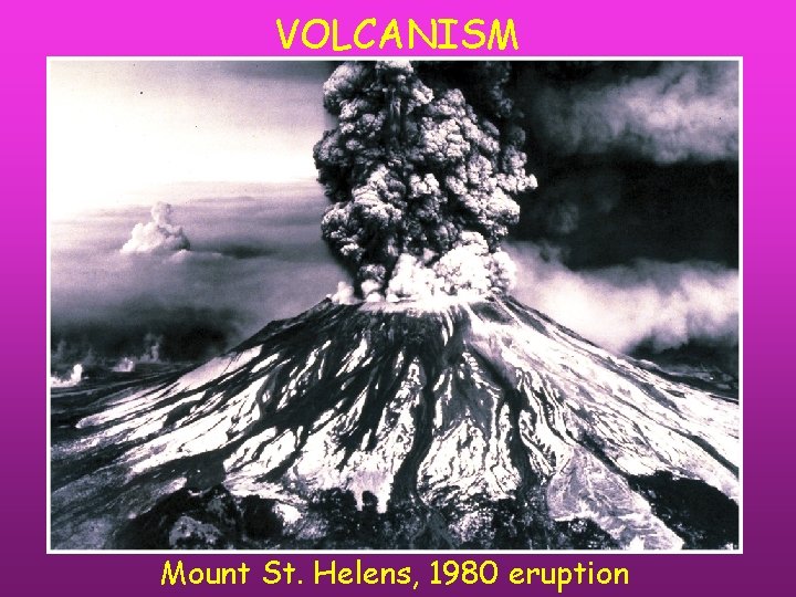 VOLCANISM Mount St. Helens, 1980 eruption 