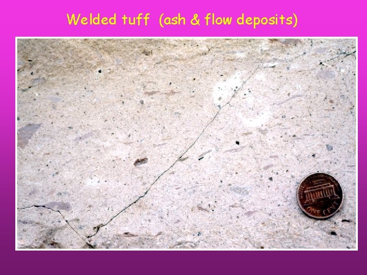 Welded tuff (ash & flow deposits) 