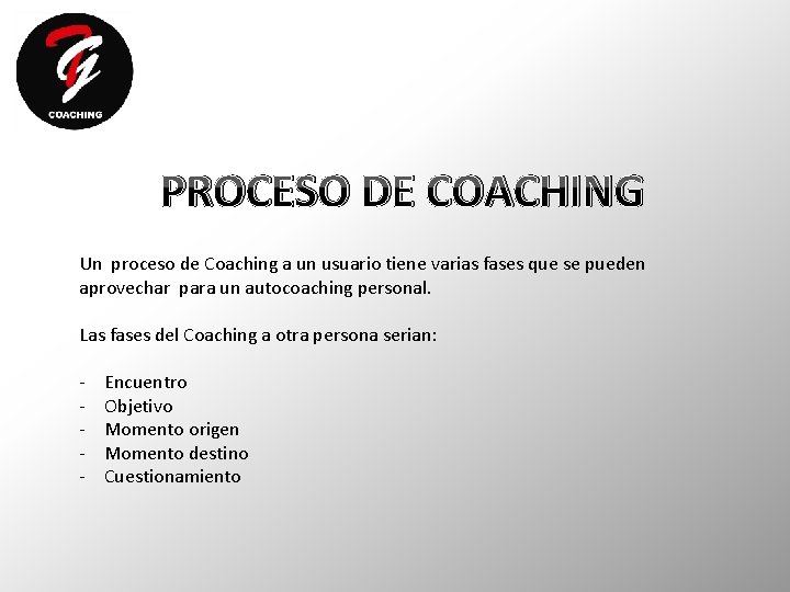 PROCESO DE COACHING Un proceso de Coaching a un usuario tiene varias fases que