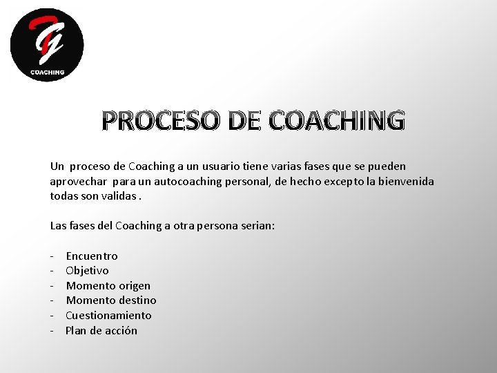 PROCESO DE COACHING Un proceso de Coaching a un usuario tiene varias fases que