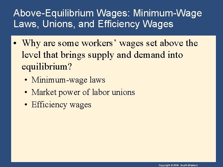 Above-Equilibrium Wages: Minimum-Wage Laws, Unions, and Efficiency Wages • Why are some workers’ wages