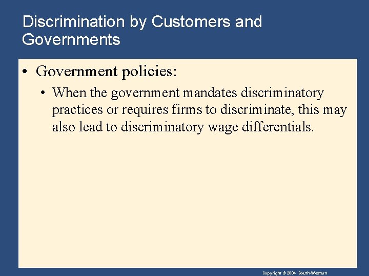 Discrimination by Customers and Governments • Government policies: • When the government mandates discriminatory