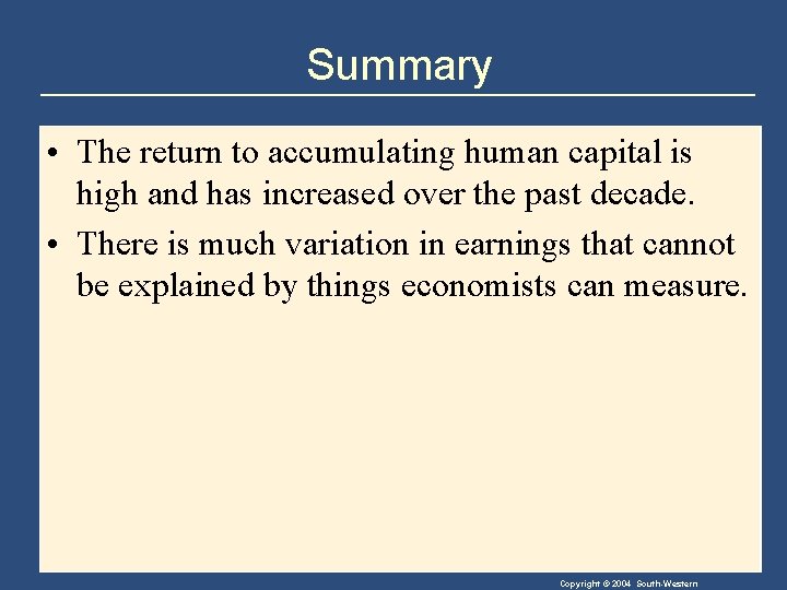 Summary • The return to accumulating human capital is high and has increased over