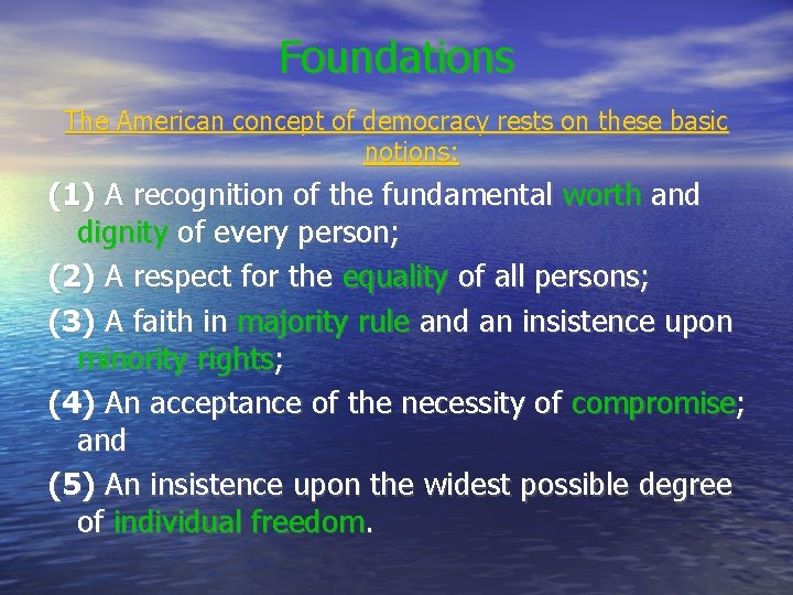 Foundations The American concept of democracy rests on these basic notions: (1) A recognition