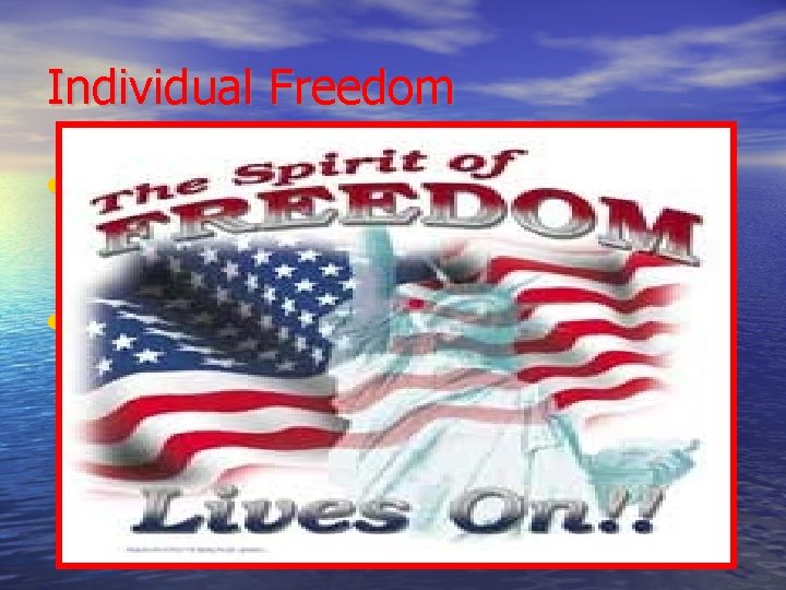 Individual Freedom • "life, liberty and the pursuit of happiness" and the right of