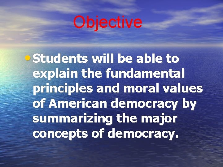 Objective • Students will be able to explain the fundamental principles and moral values
