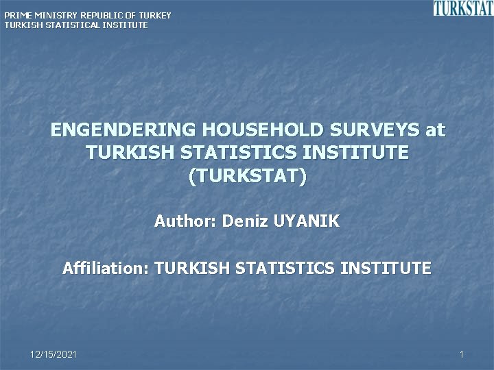 PRIME MINISTRY REPUBLIC OF TURKEY TURKISH STATISTICAL INSTITUTE ENGENDERING HOUSEHOLD SURVEYS at TURKISH STATISTICS