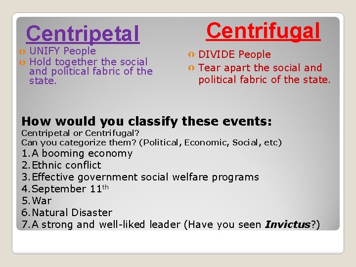 Centrifugal Centripetal UNIFY People Hold together the social and political fabric of the state.