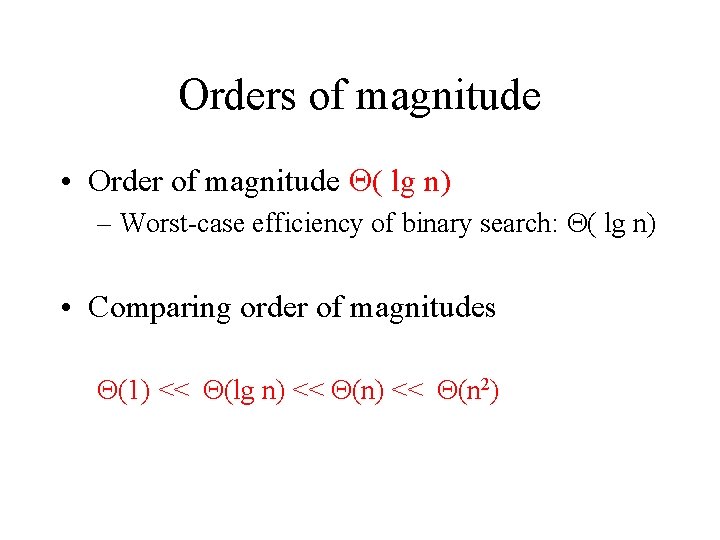 Orders of magnitude • Order of magnitude ( lg n) – Worst-case efficiency of
