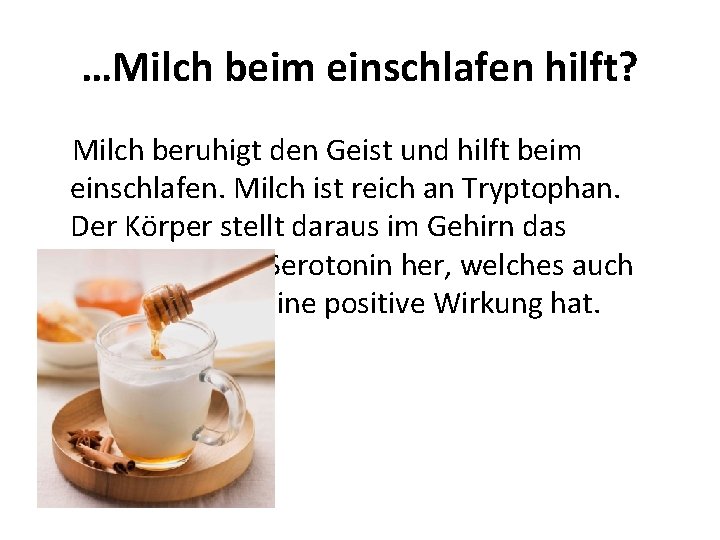 …Milch beim einschlafen hilft? Milch beruhigt den Geist und hilft beim einschlafen. Milch ist