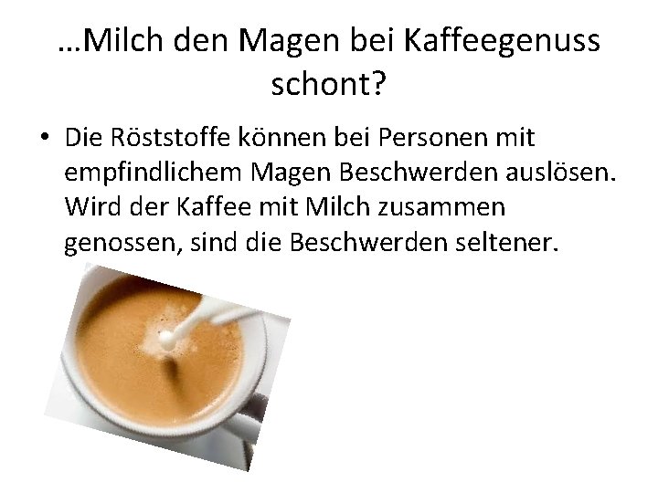 …Milch den Magen bei Kaffeegenuss schont? • Die Röststoffe können bei Personen mit empfindlichem