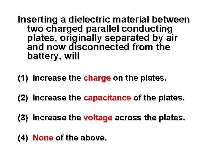Inserting a dielectric material between two charged parallel conducting plates, originally separated by air Inserting a dielectric material between two charged parallel conducting plates, originally separated by air