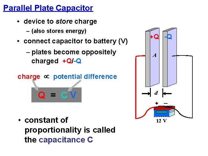 Parallel Plate Capacitor • device to store charge – (also stores energy) • connect Parallel Plate Capacitor • device to store charge – (also stores energy) • connect