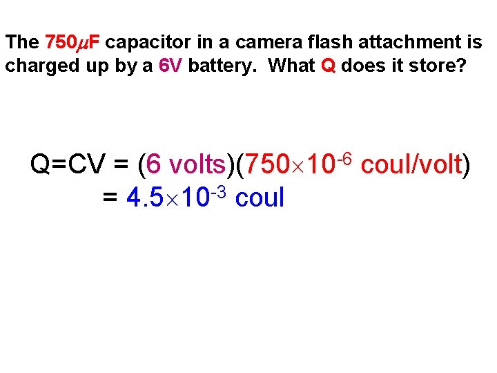 The 750 m. F capacitor in a camera flash attachment is charged up by The 750 m. F capacitor in a camera flash attachment is charged up by