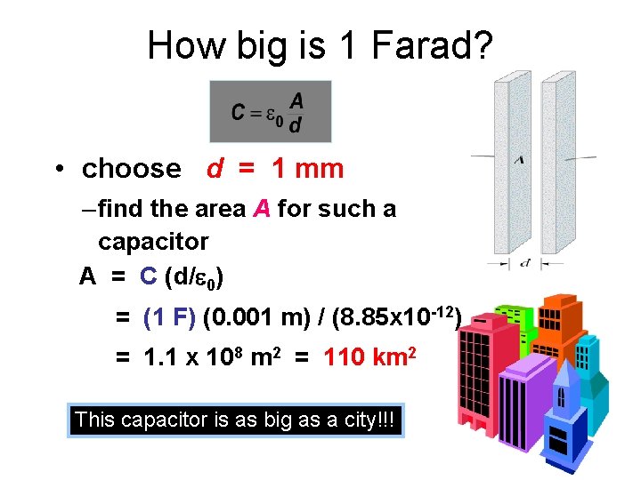 How big is 1 Farad? • choose d = 1 mm – find the How big is 1 Farad? • choose d = 1 mm – find the