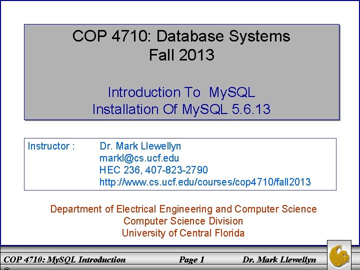 COP 4710: Database Systems Fall 2013 Introduction To My. SQL Installation Of My. SQL