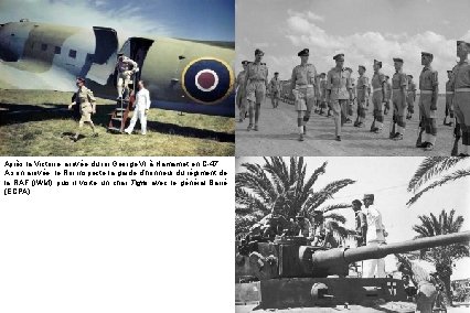 Après la Victoire, arrivée du roi George VI à Hamamet en C-47. A son