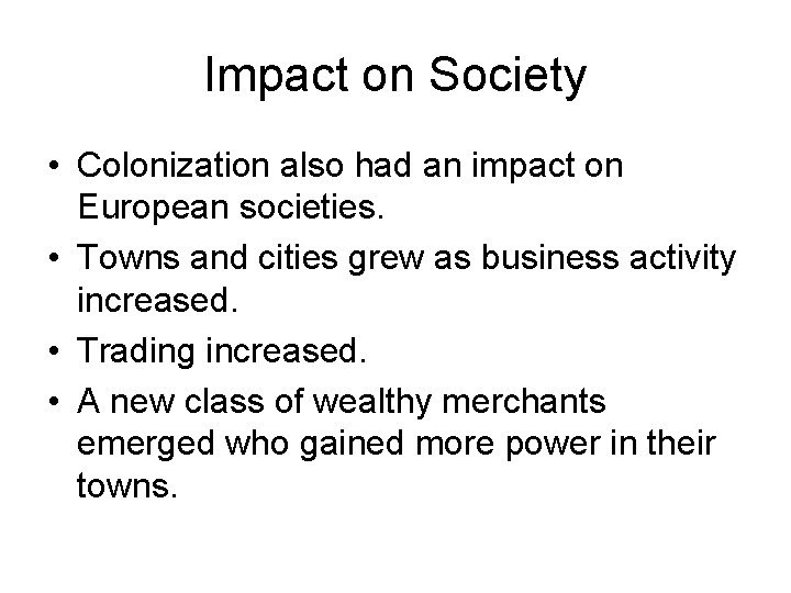 Impact on Society • Colonization also had an impact on European societies. • Towns