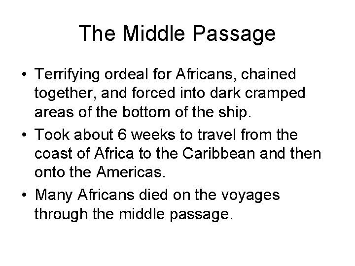 The Middle Passage • Terrifying ordeal for Africans, chained together, and forced into dark