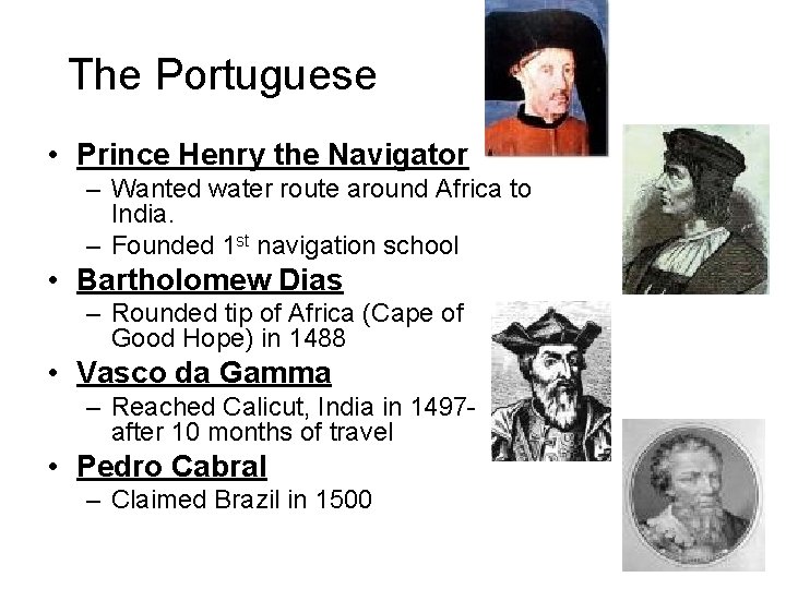The Portuguese • Prince Henry the Navigator – Wanted water route around Africa to