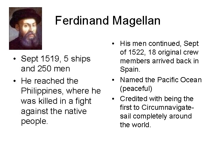 Ferdinand Magellan • Sept 1519, 5 ships and 250 men • He reached the