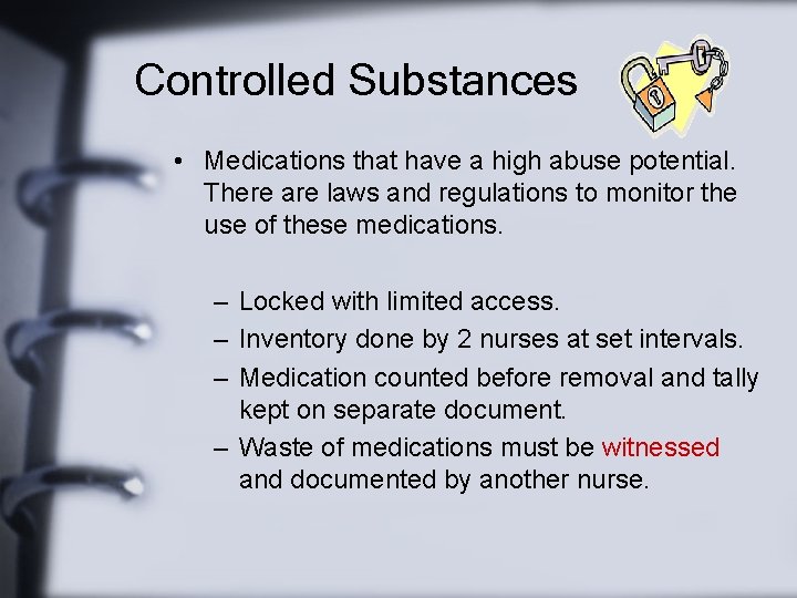 Controlled Substances • Medications that have a high abuse potential. There are laws and