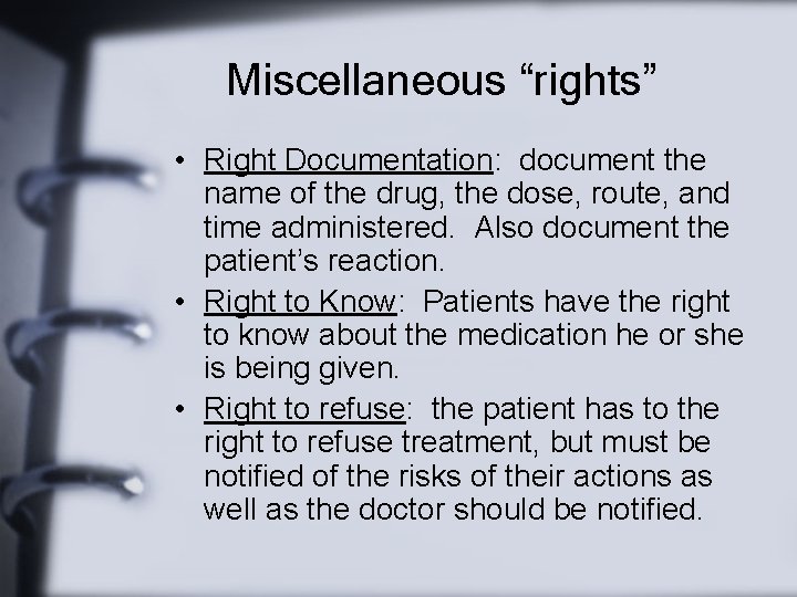Miscellaneous “rights” • Right Documentation: document the name of the drug, the dose, route,