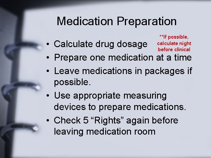 Medication Preparation **If possible, calculate night before clinical • Calculate drug dosage • Prepare