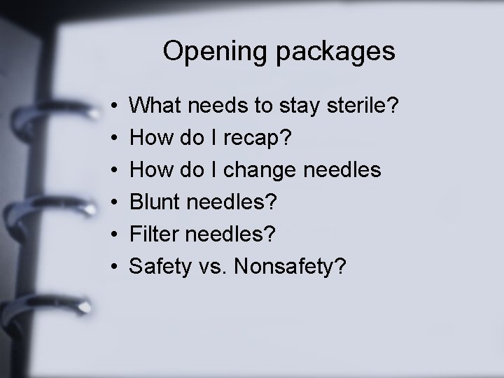 Opening packages • • • What needs to stay sterile? How do I recap?