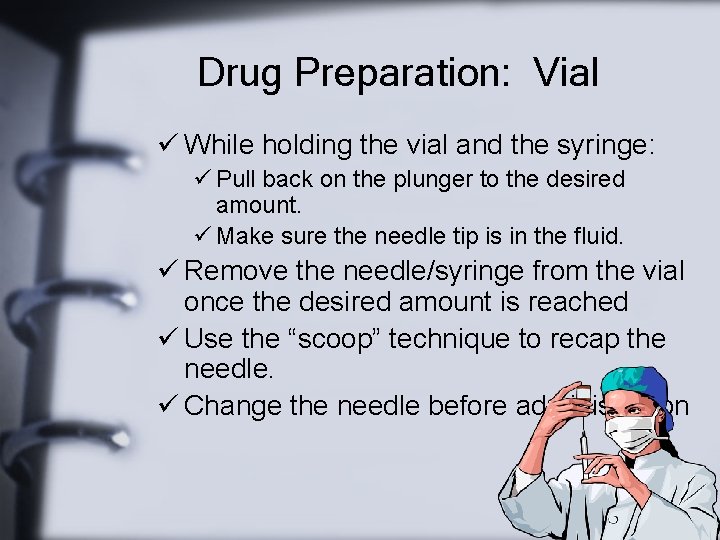 Drug Preparation: Vial ü While holding the vial and the syringe: ü Pull back