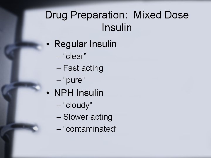 Drug Preparation: Mixed Dose Insulin • Regular Insulin – “clear” – Fast acting –