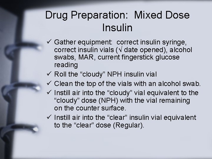 Drug Preparation: Mixed Dose Insulin ü Gather equipment: correct insulin syringe, correct insulin vials