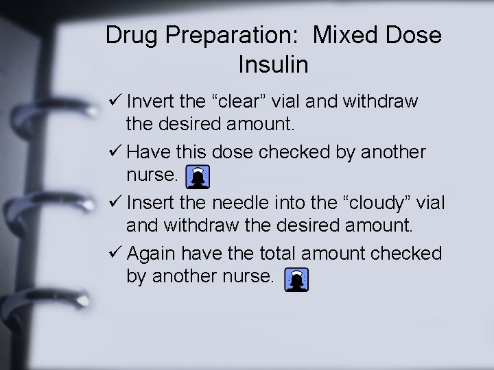 Drug Preparation: Mixed Dose Insulin ü Invert the “clear” vial and withdraw the desired