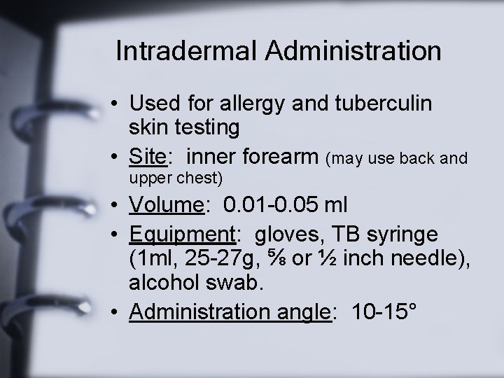 Intradermal Administration • Used for allergy and tuberculin skin testing • Site: inner forearm