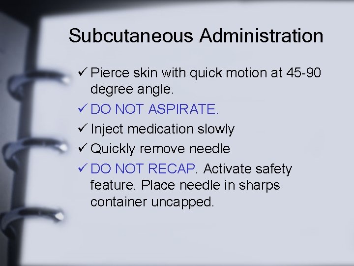 Subcutaneous Administration ü Pierce skin with quick motion at 45 -90 degree angle. ü
