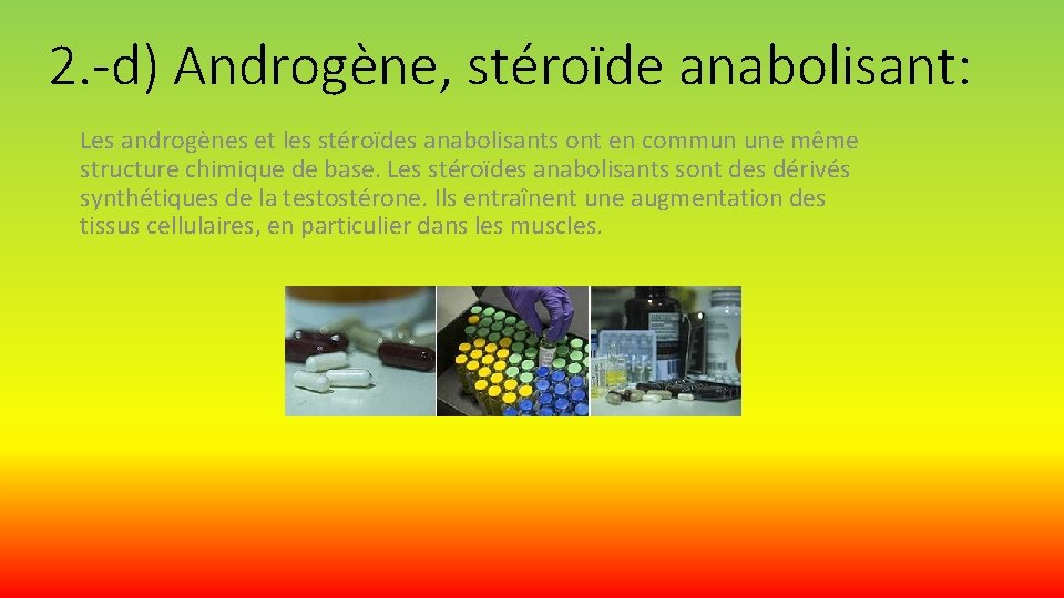 2. -d) Androgène, stéroïde anabolisant: Les androgènes et les stéroïdes anabolisants ont en commun