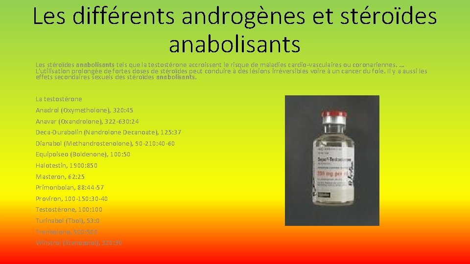 Les différents androgènes et stéroïdes anabolisants Les stéroïdes anabolisants tels que la testostérone accroissent