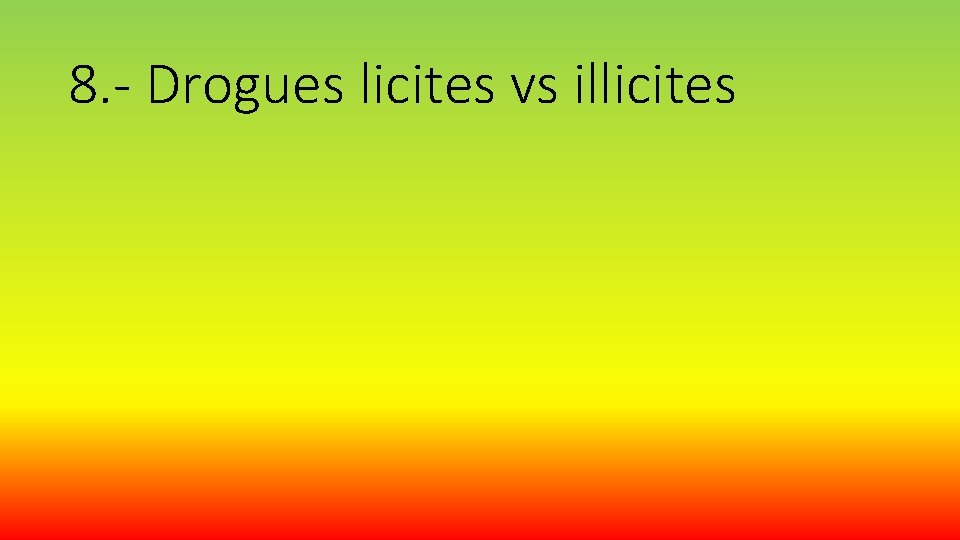 8. - Drogues licites vs illicites 