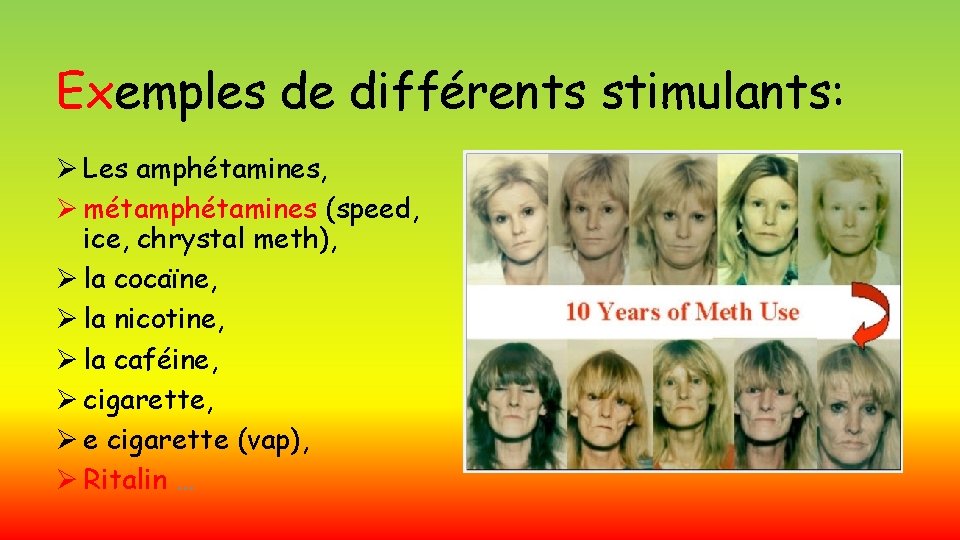 Exemples de différents stimulants: Ø Les amphétamines, Ø métamphétamines (speed, ice, chrystal meth), Ø