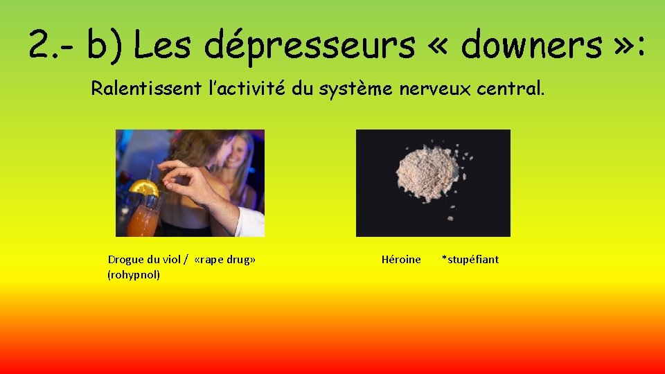 2. - b) Les dépresseurs « downers » : Ralentissent l’activité du système nerveux