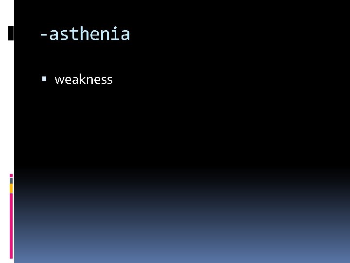 -asthenia weakness 