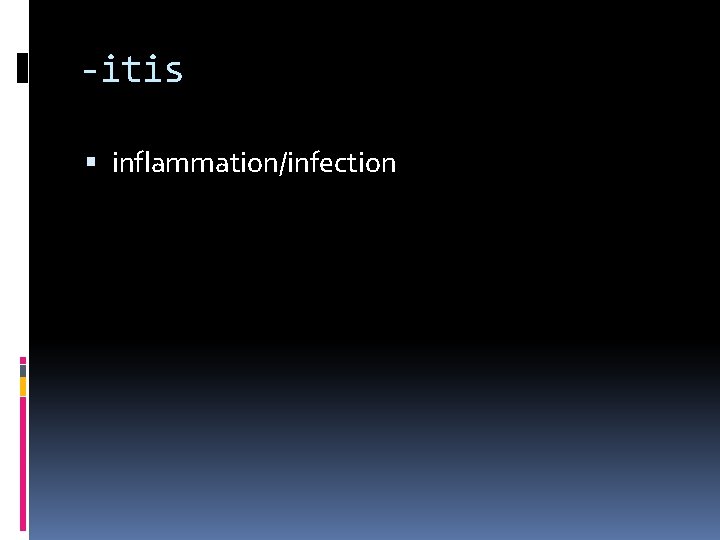 -itis inflammation/infection 