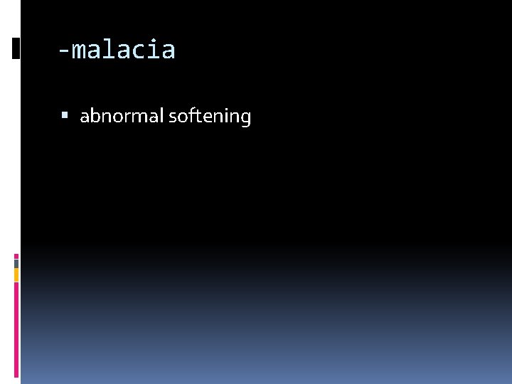 -malacia abnormal softening 