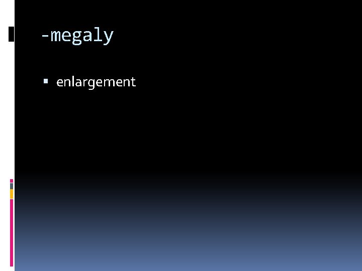 -megaly enlargement 